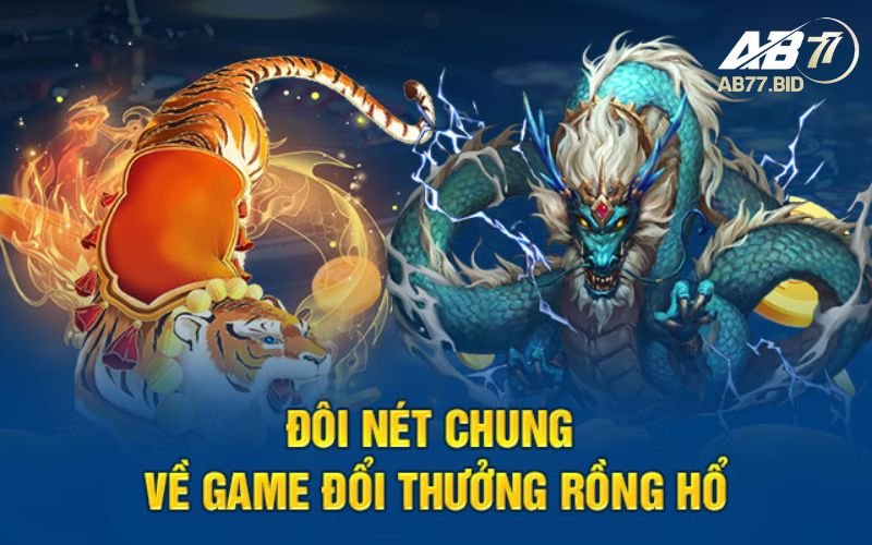 Đôi nét về tựa game Rồng Hổ